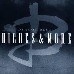 Deacon Blue : Riches and More